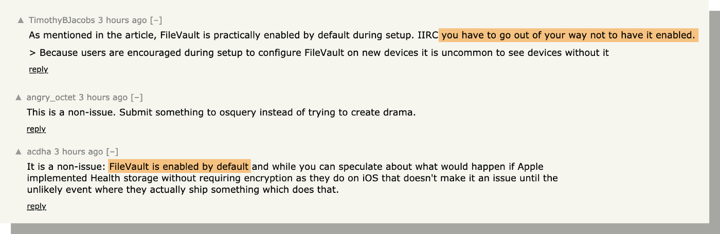 A cropped screenshot form the Hacker News website with the following comments: "As mentioned in the article, FileVault is practically enabled by default during setup. IIRC you have to go out of your way not to have it enabled.", "It is a non-issue: FileVault is enabled by default and while you can speculate about what would happen if Apple implemented Health storage without requiring encryption as they do on iOS that doesn't make it an issue until the unlikely event where they actually ship something which does that."